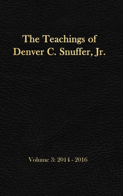 The Teachings of Denver C. Snuffer, Jr. Volume 3: