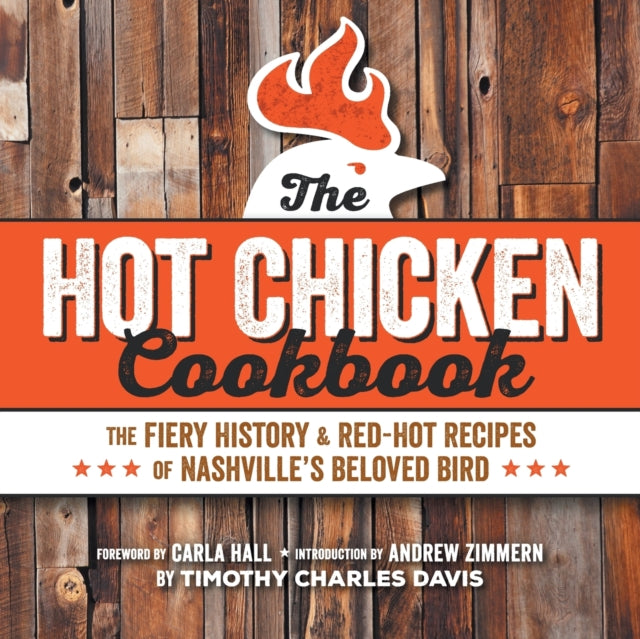 Hot Chicken Cookbook: The Fiery History & Red-Hot
