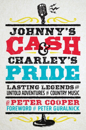 Johnny's Cash and Charley's Pride: Lasting Legends and Untold Adventures in Country Music