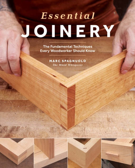 Essential Joinery: The Fundamental Techniques Every Woodworker Should Know