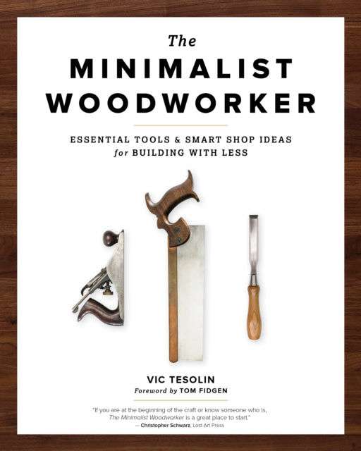 The Minimalist Woodworker: Essential Tools and Smart Shop Ideas for Building with Less