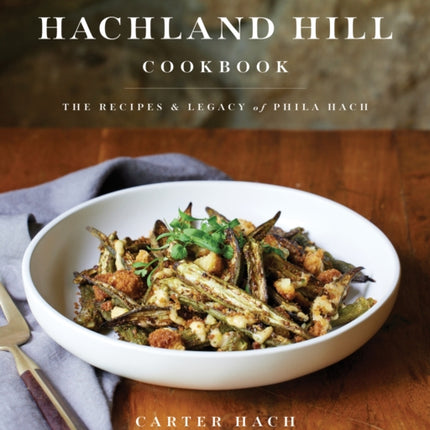 The Hachland Hill Cookbook: The Recipes & Legacy of Phila Hach