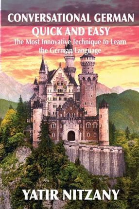 Conversational German Quick and Easy: The Most