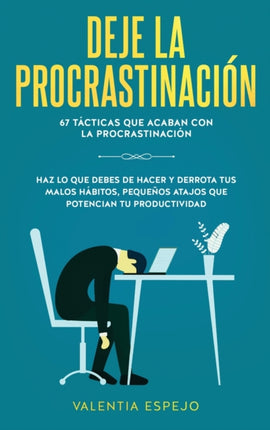 Deje la procrastinación: 67 tácticas que acaban