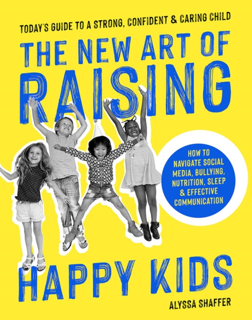 The New Art of Raising Happy Kids Todays Guide to a Strong Confident  Caring Child Todays Guide to Raising a Strong Confident  Caring Child