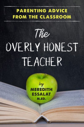 The Overly Honest Teacher: Parenting Advice from the Classroom