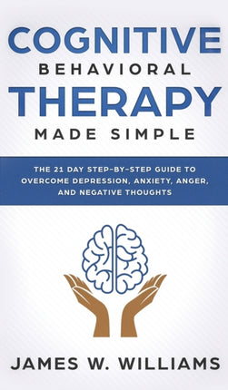 Cognitive Behavioral Therapy: Made Simple - The