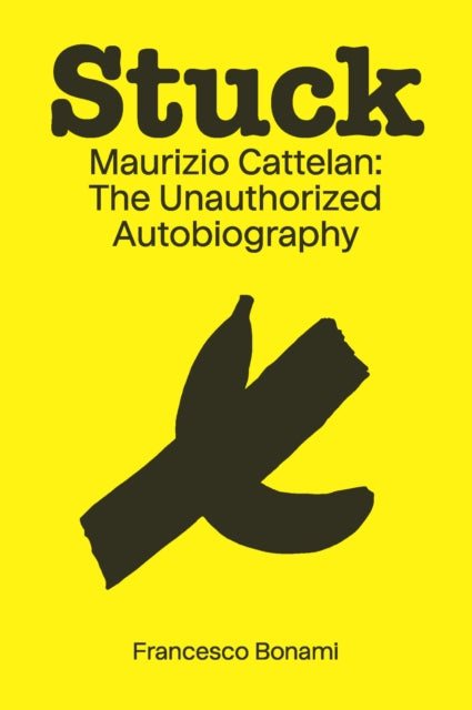Stuck  Maurizio Cattelan  The Unauthorised Autobiography