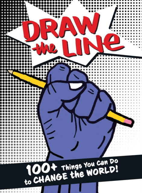 Draw The Line: 100+ Things You Can Do To Change The World!