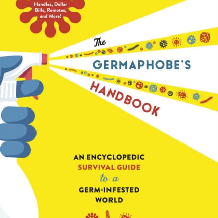 The Germaphobe's Handbook: An Encyclopedic Survival Guide to a Germ-Infested World