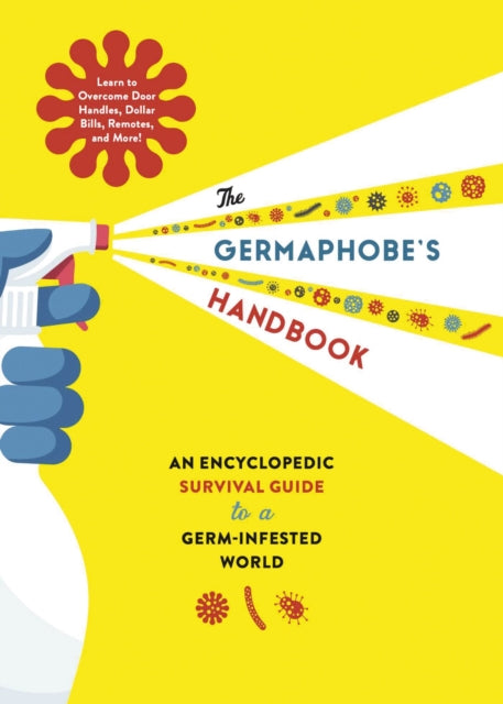 The Germaphobe's Handbook: An Encyclopedic Survival Guide to a Germ-Infested World