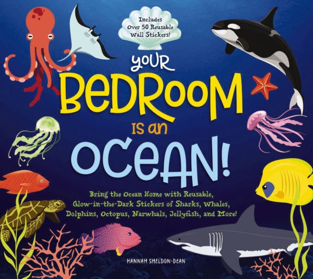 Your Bedroom is an Ocean!: Bring the Sea Home with Reusable, Glow-in-the-Dark (BPA-free!) Stickers of Sharks, Whales, Dolphins, Octopus, Narwhals, and Jellyfish!