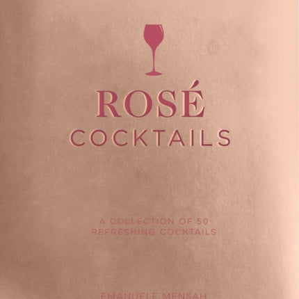 Rosé Cocktails: A Collection of Classic and Modern Ros? Cocktails