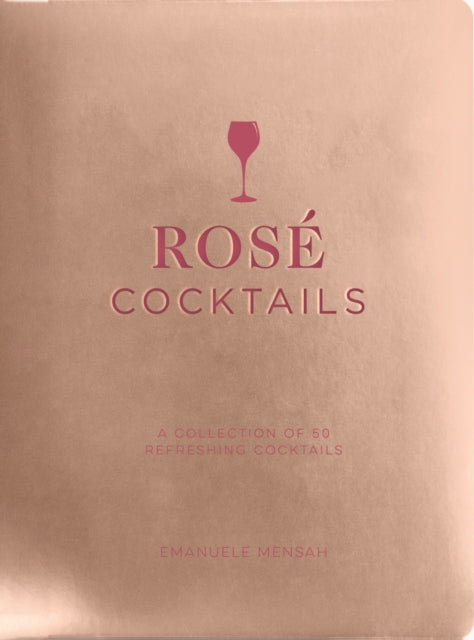 Rosé Cocktails: A Collection of Classic and Modern Ros? Cocktails