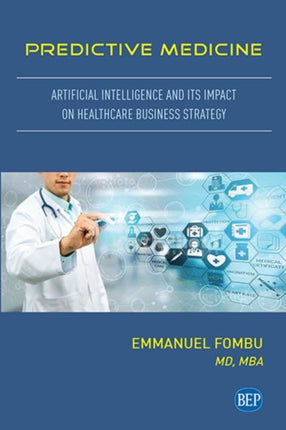 Predictive Medicine: Artificial Intelligence and Its Impact on Healthcare Business Strategy