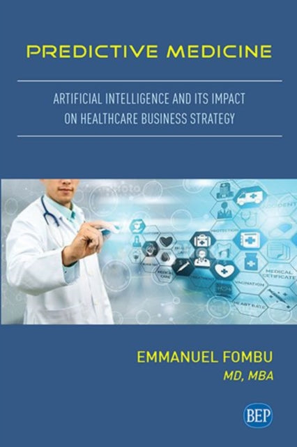 Predictive Medicine: Artificial Intelligence and Its Impact on Healthcare Business Strategy