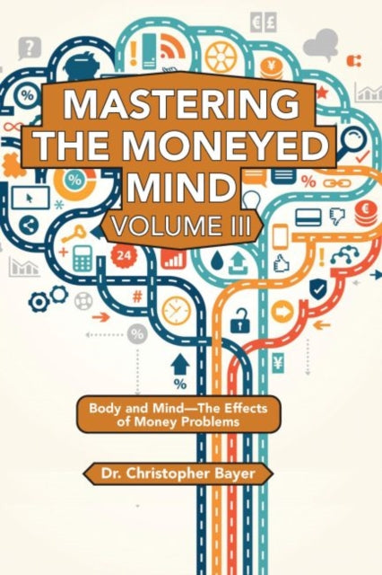 Mastering the Moneyed Mind, Volume III: Body and Mind—The Effects of Money Problems