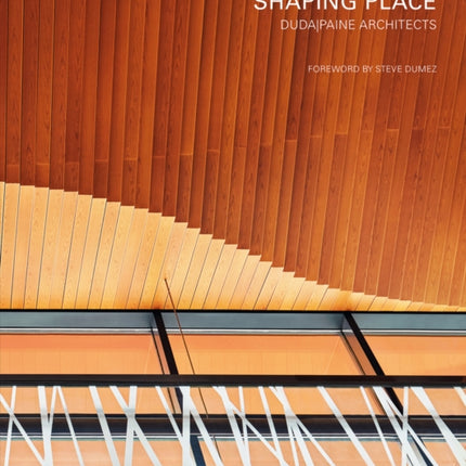 Shaping Place: Duda|Paine Architects