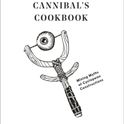 The Cannibal's Cookbook: Mining Myths of Cyclopean Constructions