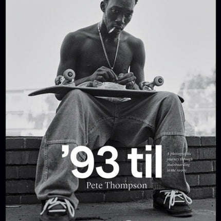 '93 til: A Photographic Journey Through Skateboarding in the 1990s