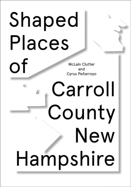 Shaped Places: Of Carroll County New Hampshire