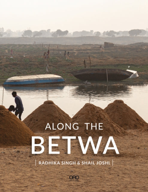 Along the Betwa: A Riverwalk through the Drought-Prone Region of Bundelkhand, India