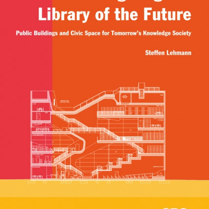 Reimagining the Library of the Future: Public Buildings and Civic Space for Tomorrow’s Knowledge Society