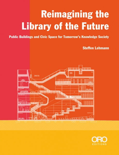 Reimagining the Library of the Future: Public Buildings and Civic Space for Tomorrow’s Knowledge Society