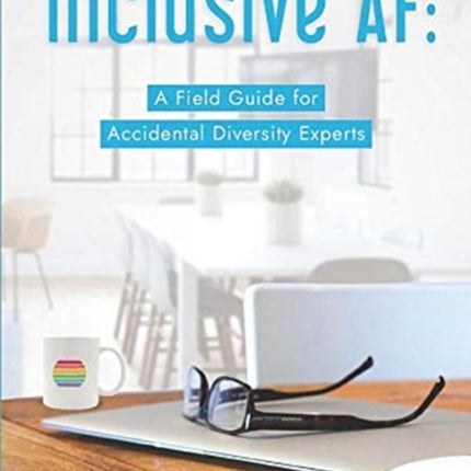 Inclusive AF: A Field Guide for Accidental