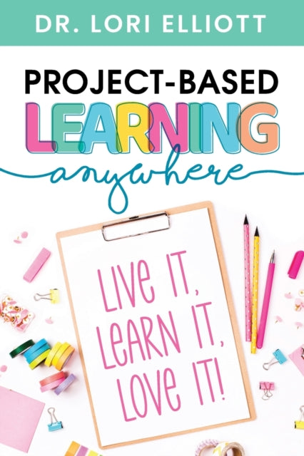 Project-Based Learning Anywhere: Live It, Learn