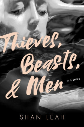 Thieves, Beasts, & Men: A Novel