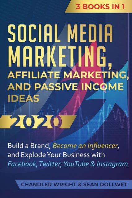 Social Media Marketing: Affiliate Marketing, and Passive Income Ideas 2020: 3 Books in 1 - Build a Brand, Become an Influencer, and Explode Your Business with Facebook, Twitter, YouTube & Instagram