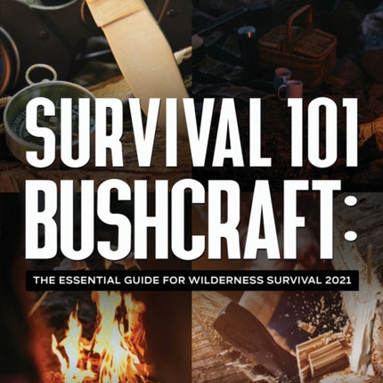 Survival 101 Bushcraft: The Essential Guide for Wilderness Survival 20