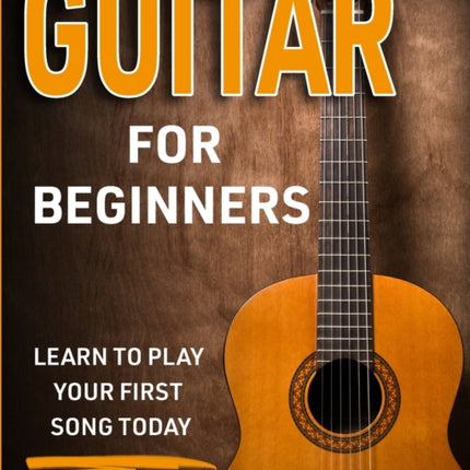 Guitar for Beginners: Learn to Play Your First Song Today