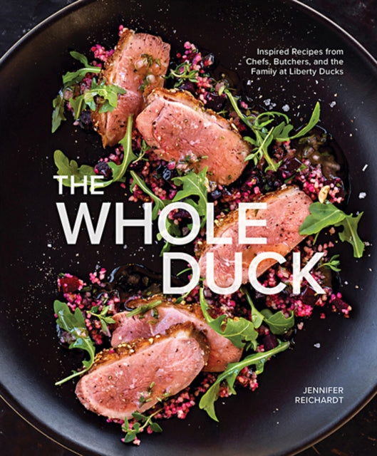 The Whole Duck: Inspired Recipes from Chefs,
