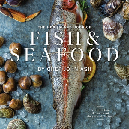 The Hog Island Book of Fish & Seafood: Culinary Treasures from Our Waters