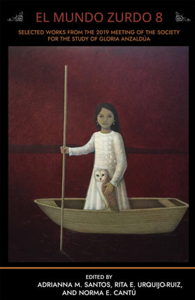 El Mundo Zurdo 8: Selected Works from the 2019 Meeting of the Society for the Study of Gloria Anzaldúa
