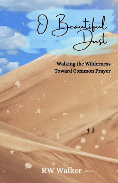 O Beautiful Dust: Walking the Wilderness Toward Common Prayer