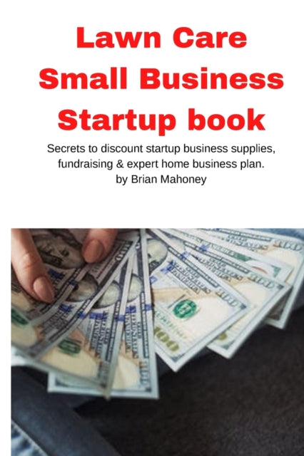 Lawn Care Small Business Startup book: Secrets to
