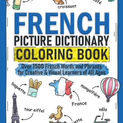French Picture Dictionary Coloring Book: Over 1500 French Words and Phrases for Creative & Visual Learners of All Ages