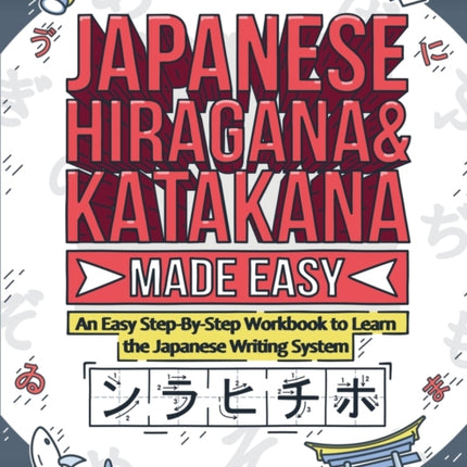Japanese Hiragana and Katakana Made Easy: An Easy Step-By-Step Workbook to Learn the Japanese Writing System
