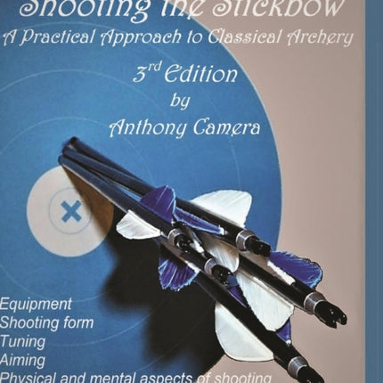 Shooting the Stickbow: A Practical Approach to Classical Archery, Third Edition