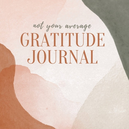Not Your Average Gratitude Journal: Guided Gratitude + Self Reflection Resources (Daily Gratitude, Mindfulness and Happiness Journal for Women)