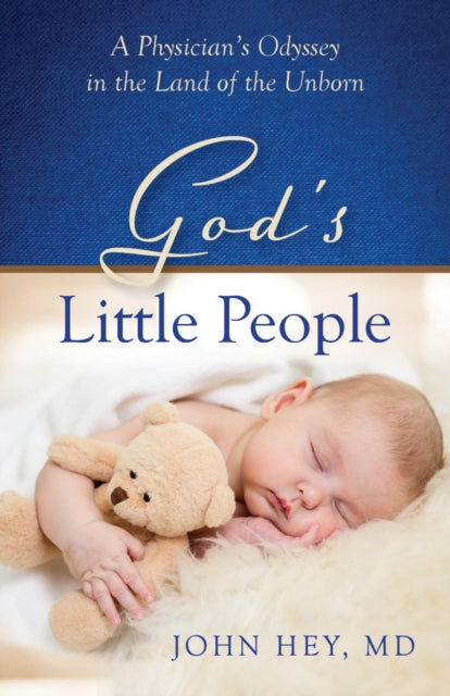 God’s Little People: A Physician’s Odyssey in the Land of the Unborn