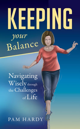 Keeping Your Balance: Navigating Wisely through the Challenges of Life