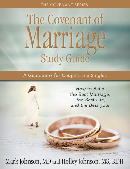 THE COVENANT OF MARRIAGE STUDY GUIDE: How to Build the Best Marriage, the Best Life, and the Best You: A Guidebook For Couples and Singles