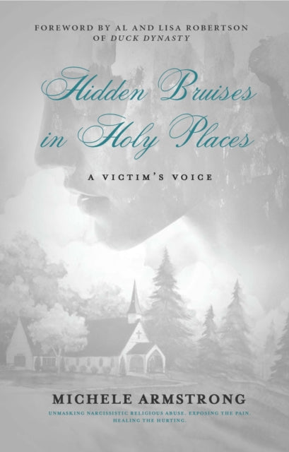 Hidden Bruises in Holy Places: A Victim’s Voice: Unmasking Narcissistic Religious Abuse. Exposing the Pain. Healing the Hurting