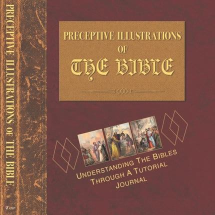 PRECEPTIVE ILLUSTRATIONS OF THE BIBLE: UNDERSTANDING THE BIBLES THROUGH A TUTORIAL  JOURNAL