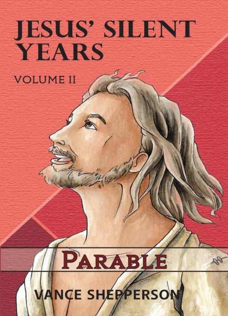 Jesus’ Silent Years Volume 2: Parable