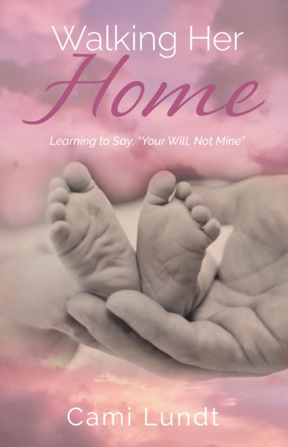 Walking Her Home: Learning to Say, “Your Will, Not Mine”